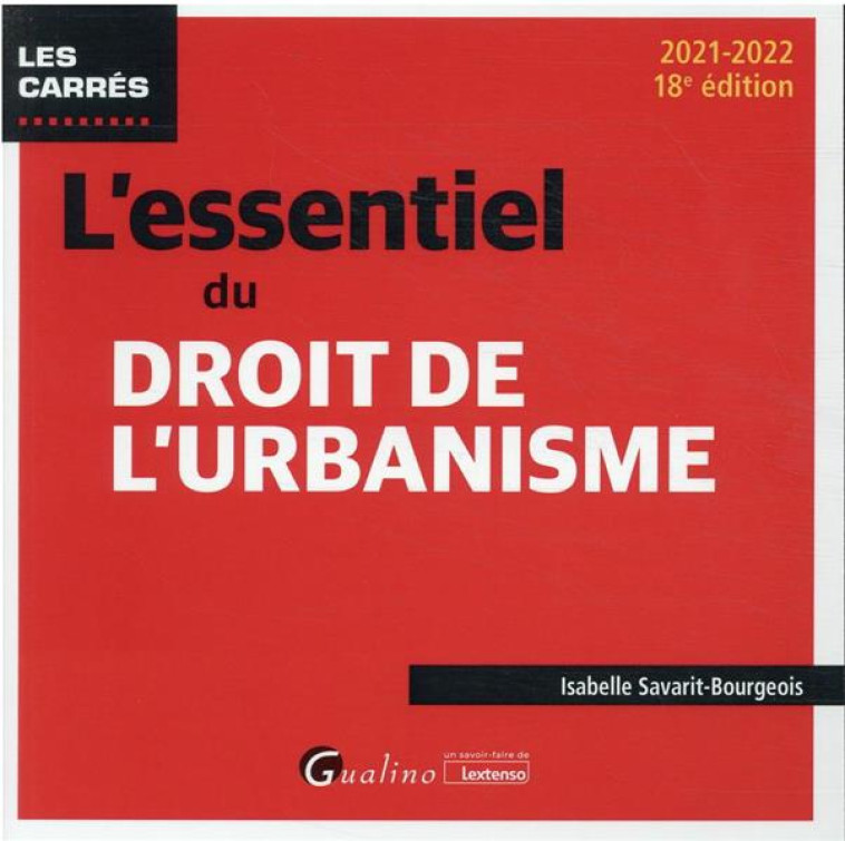 L'ESSENTIEL DU DROIT DE L'URBANISME (EDITION 2021/2022) - SAVARIT-BOURGEOIS I. - GUALINO