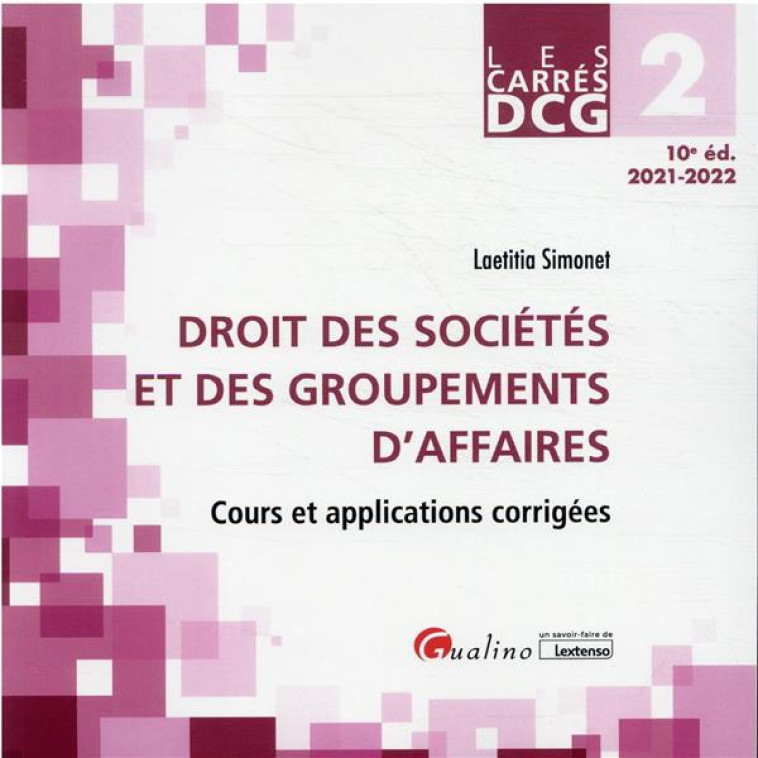 DCG 2 : DROIT DES SOCIETES ET DES GROUPEMENTS D'AFFAIRES, COURS ET APPLICATIONS CORRIGEES (10E EDITION) - SIMONET LAETITIA - GUALINO