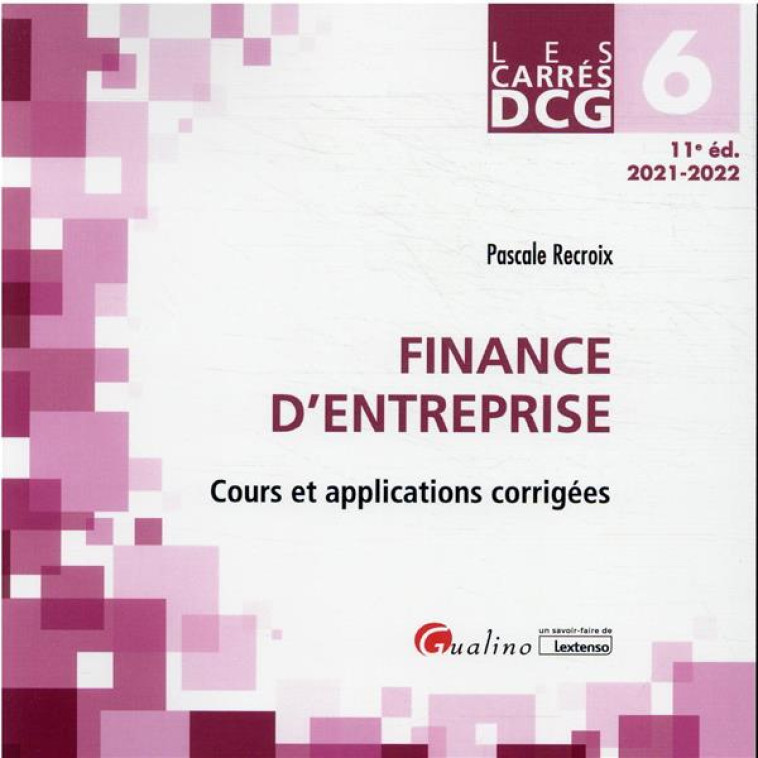 DCG 6 : FINANCE D'ENTREPRISE,COURS ET APPLICATIONS CORRIGEES (11E EDITION) - RECROIX PASCALE - GUALINO