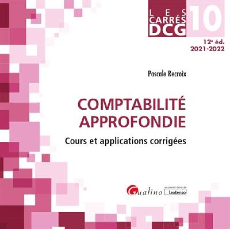 DCG 10 : COMPTABILITE APPROFONDIE, COURS ET APPLICATIONS CORRIGEES (12E EDITION) - RECROIX PASCALE - GUALINO