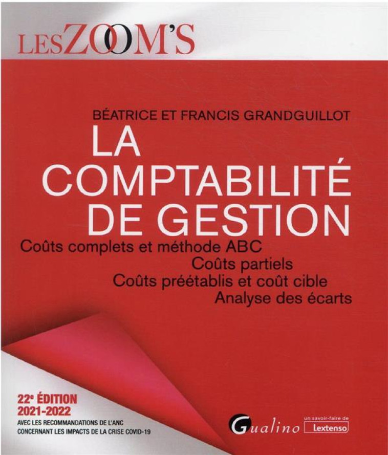 LA COMPTABILITE DE GESTION : COUTS COMPLETS ET METHODE ABC, COUTS PARTIELS, COUTS PREETABLIS ET COUT CIBLE, ANALYSE DES ECARTS (EDITION 2021/2022) - GRANDGUILLOT - GUALINO