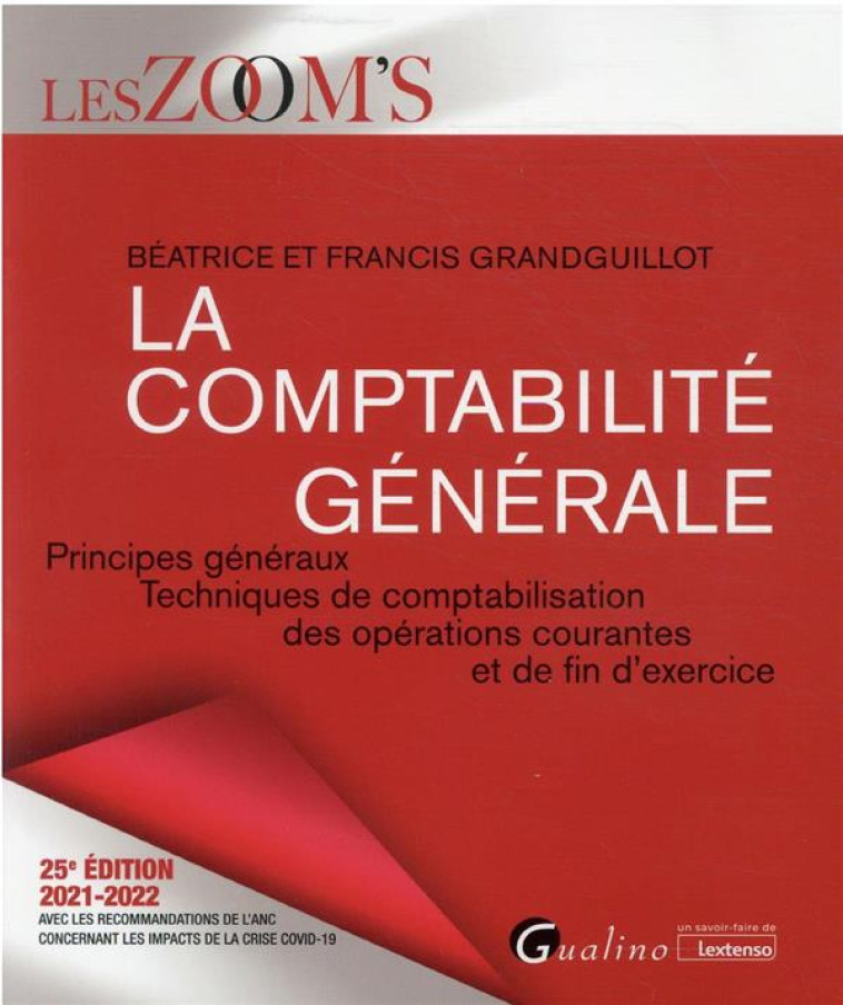 LA COMPTABILITE GENERALE :  PRINCIPES GENERAUX, TECHNIQUES DE COMPTABILISATION DES OPERATIONS COURANTES ET DE FIN D'EXERCICE (25E EDITION) - GRANDGUILLOT - GUALINO