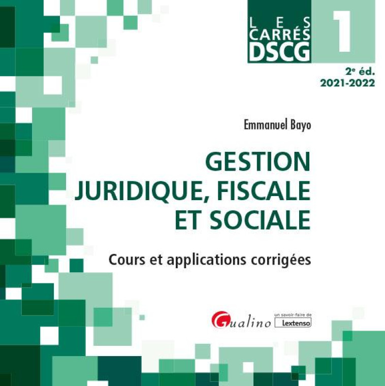 DSCG 1 : GESTION JURIDIQUE FISCALE ET SOCIALE, COURS ET APPLICATIONS CORRIGEES (EDITION 2021/2022) - BAYO EMMANUEL - GUALINO