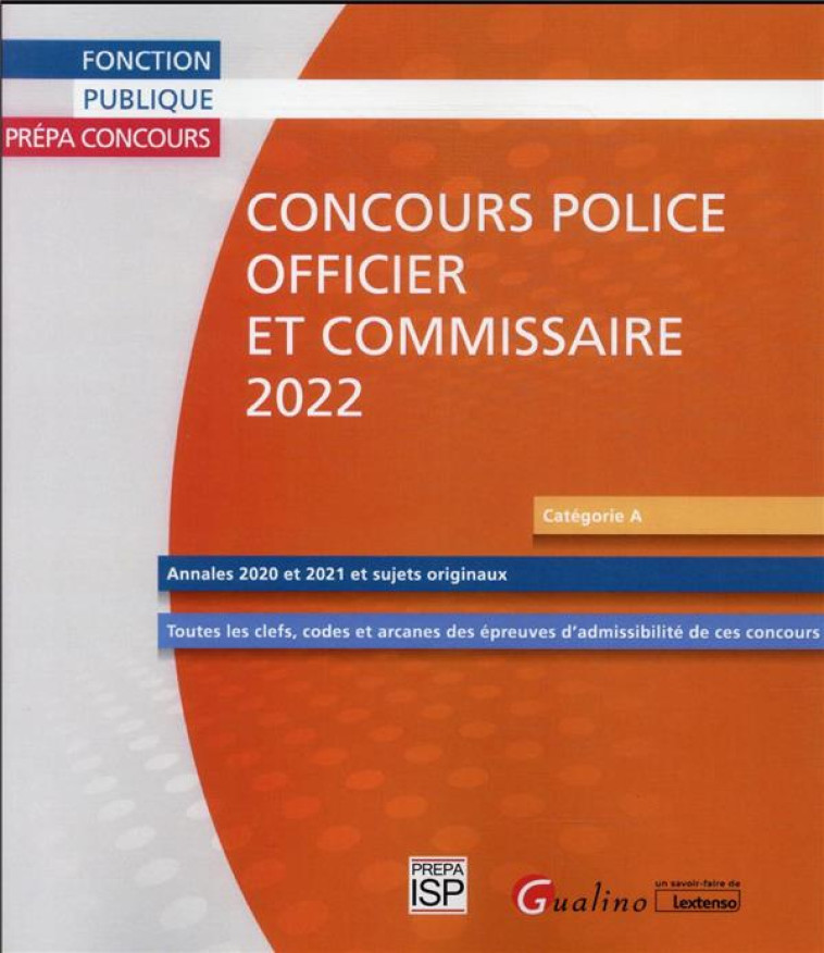 CONCOURS POLICE : OFFICIER ET COMMISSAIRE 2022 : 28 SUJETS CORRIGES (ANNALES 2021, 2020 ET SUJETS ORIGINAUX) (2E EDITION) - GROUPE ISP - GUALINO