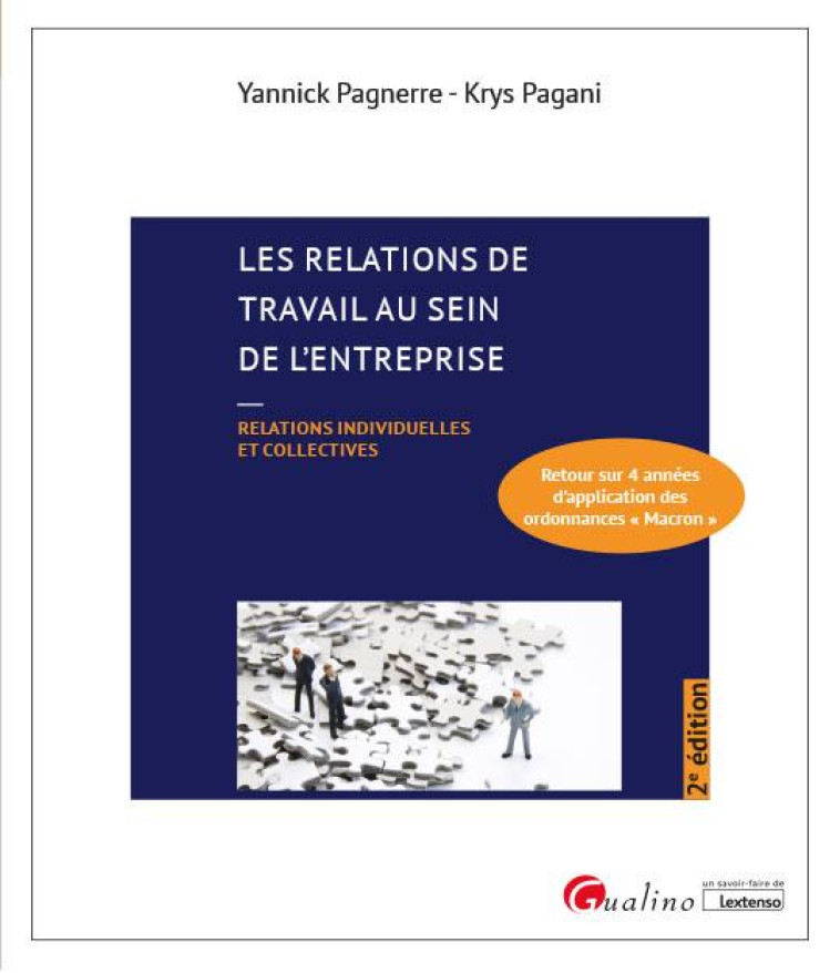 LES RELATIONS DE TRAVAIL AU SEIN DE L'ENTREPRISE : RELATIONS INDIVIDUELLES ET COLLECTIVES - RETOUR SUR 4 ANNEES D'APPLICATION DES ORDONNANCES MACRON (2E EDITION) - PAGNERRE/PAGANI - GUALINO