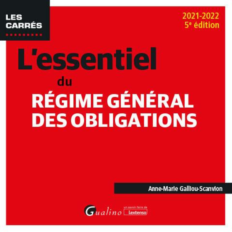 L'ESSENTIEL DU REGIME GENERAL DES OBLIGATIONS (EDITION 2021/2022) - GALLIOU-SCANVION A-M - GUALINO