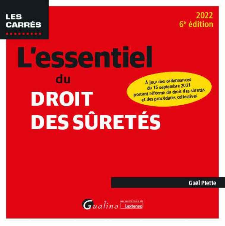 L'ESSENTIEL DU DROIT DES SURETES : A JOUR DES ORDONNANCES DU 15 SEPTEMBRE 2021 PORTANT REFORME DU DROIT DES SURETES ET DES PROCEDURES COLLECTIVES (6E EDITION) - PIETTE GAEL - GUALINO