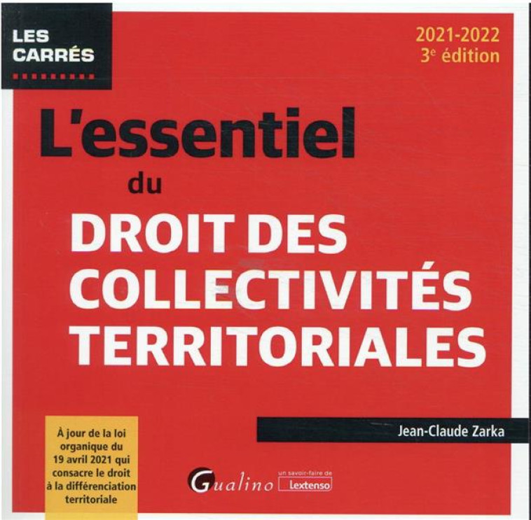 L'ESSENTIEL DU DROIT DES COLLECTIVITES TERRITORIALES (EDITION 2021/2022) - ZARKA JEAN-CLAUDE - GUALINO