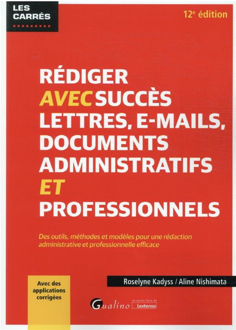 REDIGER AVEC SUCCES LETTRES, E-MAILS ET DOCUMENTS ADMINISTRATIFS (12E EDITION) - KADYSS/NISHIMATA - GUALINO