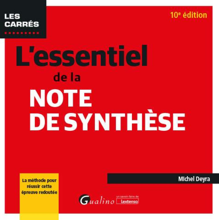 L'ESSENTIEL DE LA NOTE DE SYNTHESE - LA METHODE POUR REUSSIR CETTE EPREUVE REDOUTEE - DEYRA MICHEL - GUALINO