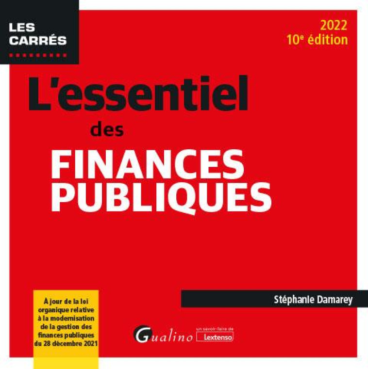 L'ESSENTIEL DES FINANCES PUBLIQUES - A JOUR DE LA LOI ORGANIQUE RELATIVE A LA MODERNISATION DE LA GE - DAMAREY STEPHANIE - GUALINO