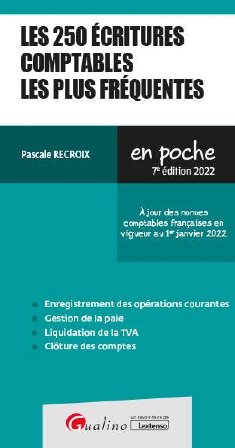 LES 250 ECRITURES COMPTABLES LES PLUS FREQUENTES - A JOUR DES NORMES COMPTABLES FRANCAISES EN VIGUEU - RECROIX PASCALE - GUALINO