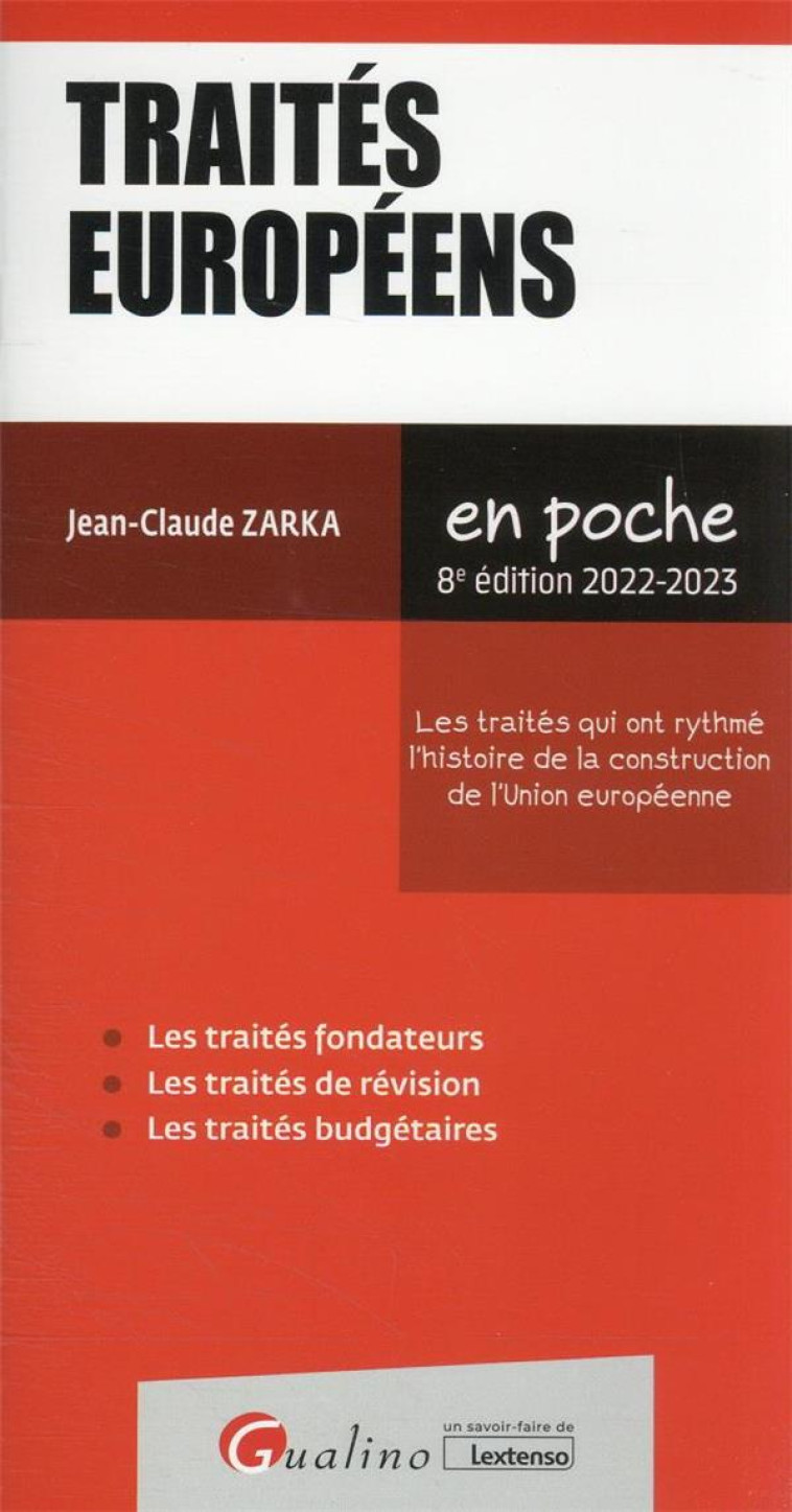 TRAITES EUROPEENS - LES POINTS CLES DES TRAITES QUI ONT RYTHME L'HISTOIRE DE LA CONSTRUCTION DE L'UN - ZARKA JEAN-CLAUDE - GUALINO