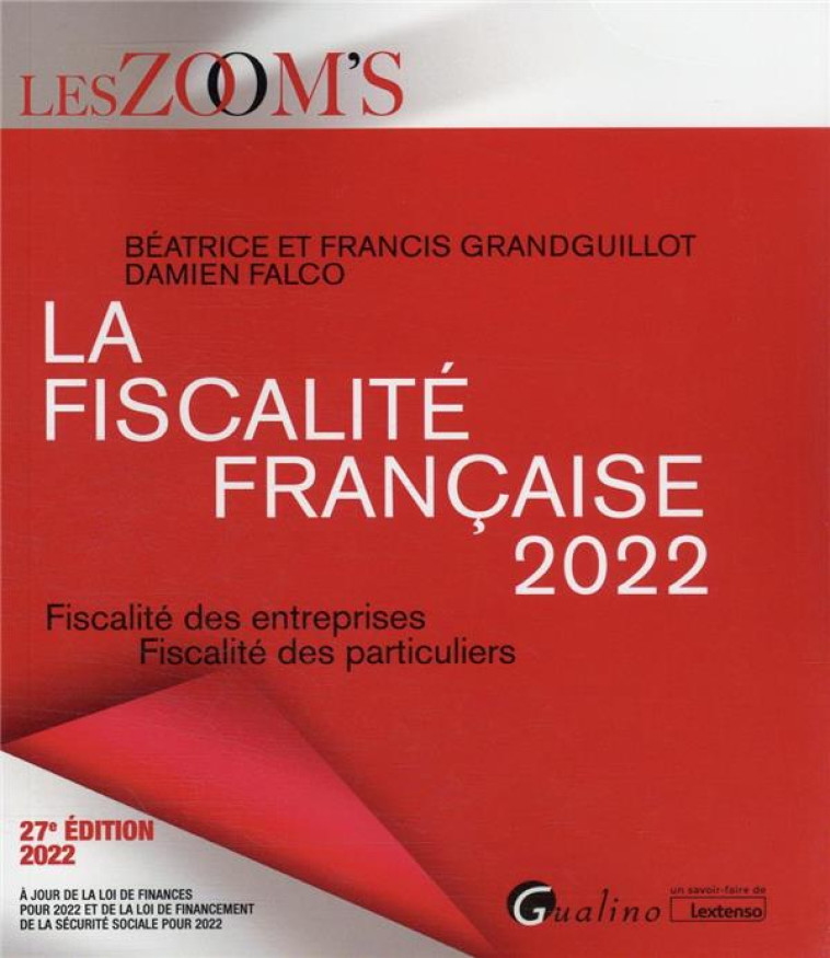 LA FISCALITE FRANCAISE 2022 - FISCALITE DES ENTREPRISES - FISCALITE DES PARTICULIERS - GRANDGUILLOT/FALCO - GUALINO