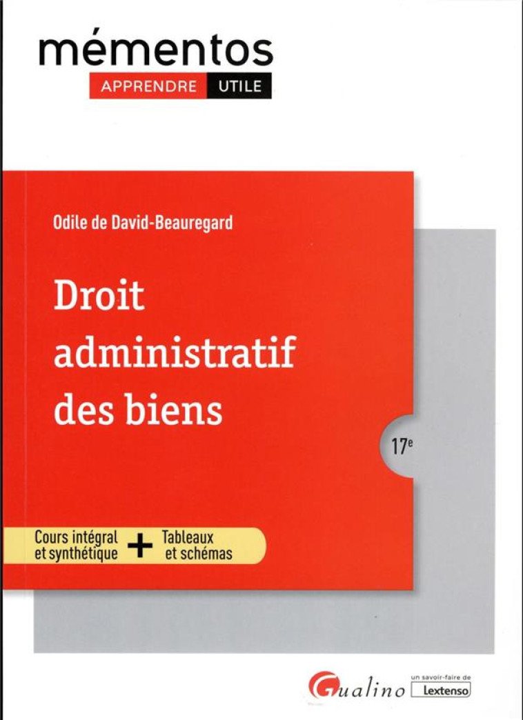 DROIT ADMINISTRATIF DES BIENS : PROPRIETES PUBLIQUES  -  TRAVAUX PUBLICS  -  EXPROPRIATION POUR CAUSE D'UTILITE  -  COURS INTEGRAL ET SYNTHETIQUE  -  OUTILS PEDAGOGIQUE (17E EDITION) - DE DAVID-BEAUREGARD - GUALINO