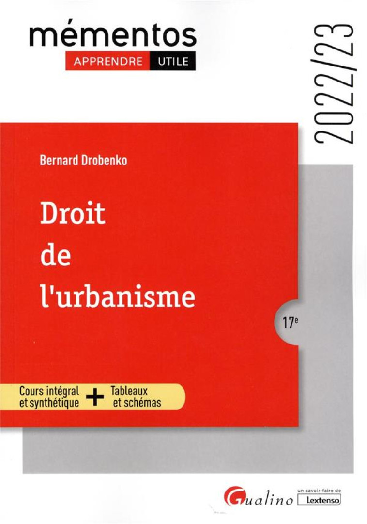 DROIT DE L'URBANISME : UN COURS CLAIR, STRUCTURE ET ACCESSIBLE  -  NOMBREUX SCHEMAS ET TABLEAUX (17E EDITION) - DROBENKO BERNARD - GUALINO