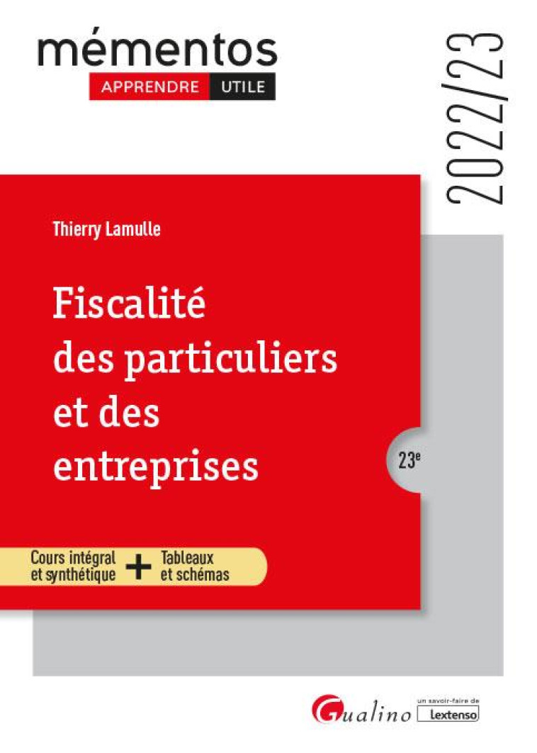 FISCALITE DES PARTICULIERS ET DES ENTREPRISES : UNE PRESENTATION SIMPLE ET LA PLUS COMPLETE POSSIBLE DE LA FISCALITE APPLICABLE EN 2022 AUX PARTICULIERS ET AUX ENTREPRISES (23E EDITION) - LAMULLE THIERRY - GUALINO