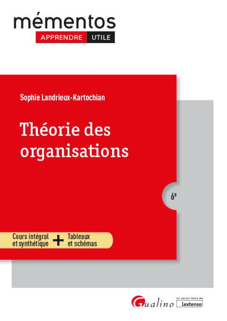 THEORIE DES ORGANISATIONS : UNE VISION VIVANTE ET CRITIQUE DES PRINCIPALES THEORIES AVEC LA PRESENTATION DES DIFFERENTES ECOLES DE PENSEE (6E EDITION) - LANDRIEUX-KARTOCHIAN - GUALINO