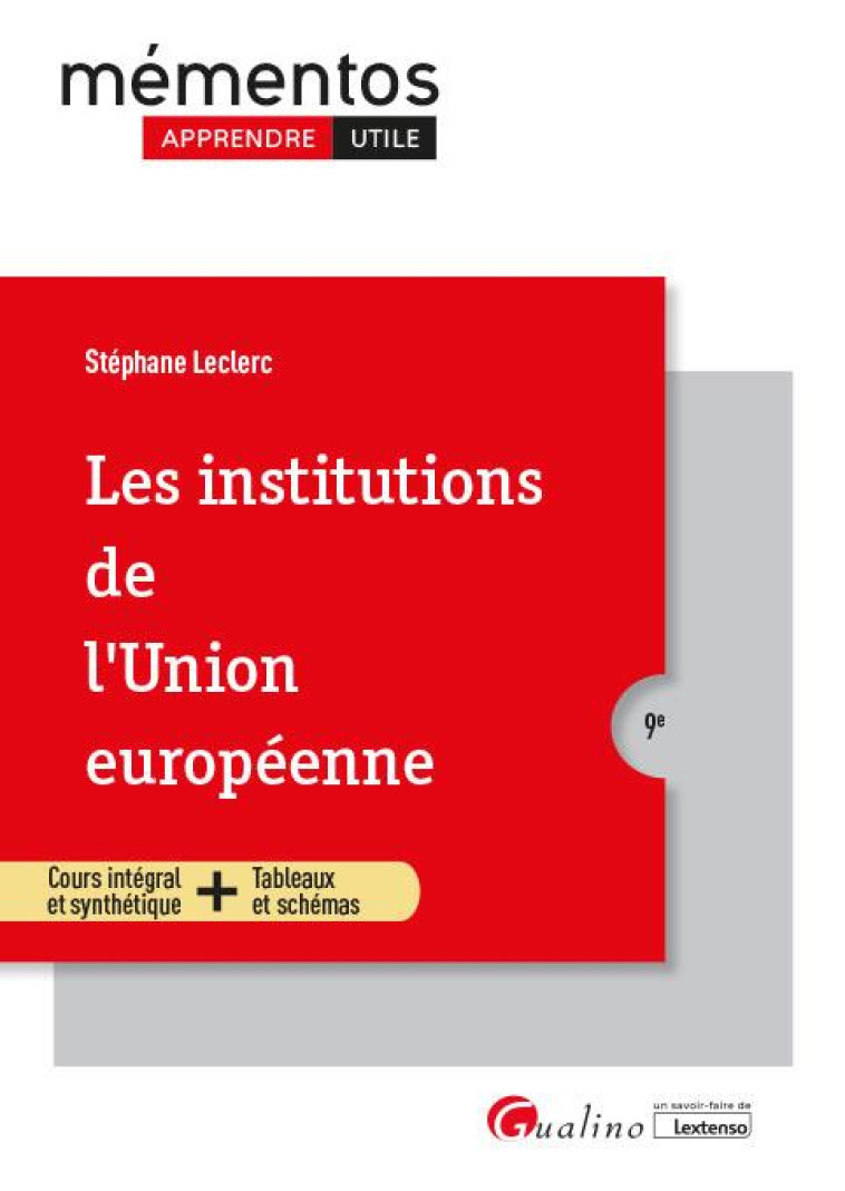 LES INSTITUTIONS DE L'UNION EUROPEENNE : UNE SYNTHESE ACCESSIBLE ET ACTUALISEE DE LA CONSTRUCTION EUROPEENNE, DE SES INSTITUTIONS ET DE LEUR FONCTIONNEMENT (9E EDITION) - LECLERC STEPHANE - GUALINO