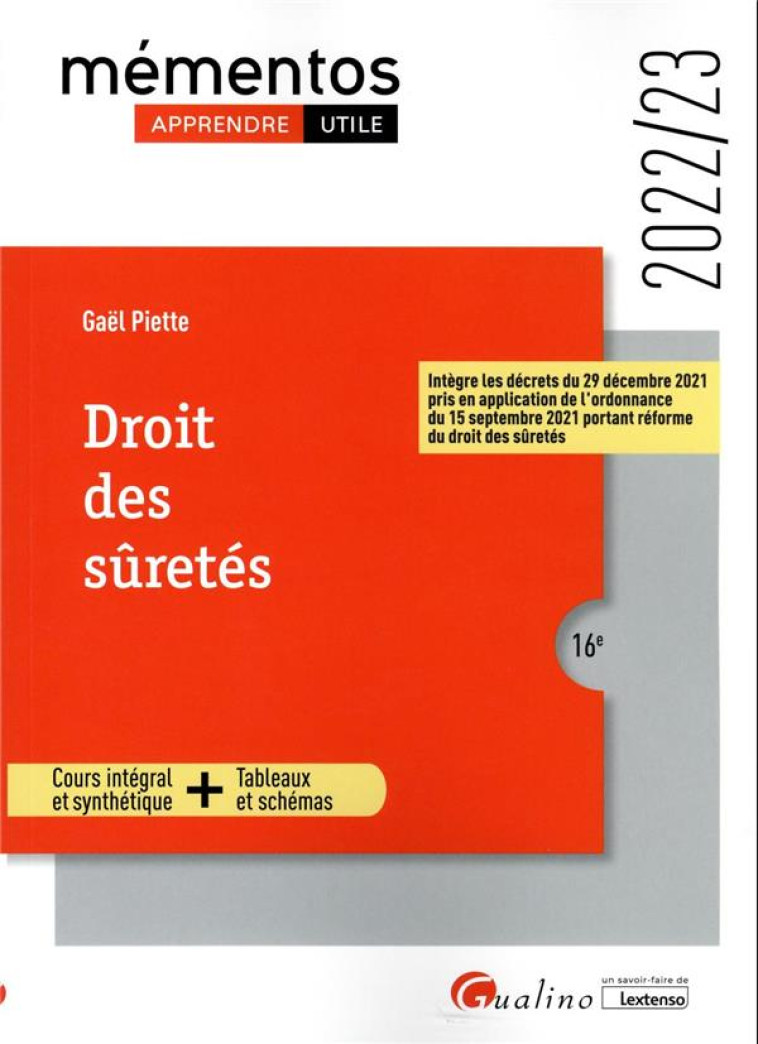 DROIT DES SURETES : COURS INTEGRAL ET SYNTHETIQUE  -  TABLEAUX ET SCHEMAS INTEGRE LES DECRETS DU 29 DECEMBRE 2021 PRIS EN APPLICATION DE L'ORDONNANCE DU 15 SEPTEMBRE 2021 PORTANT REFORME DU DROIT DES SURETES - PIETTE GAEL - GUALINO