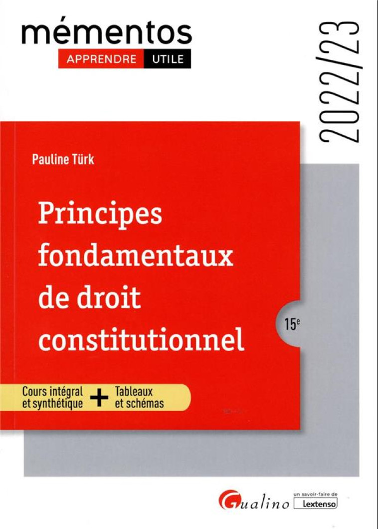 PRINCIPES FONDAMENTAUX DE DROIT CONSTITUTIONNEL : UN COURS ORDONNE, COMPLET ET ACCESSIBLE DE LA THEORIE DU DROIT CONSTITUTIONNEL (15E EDITION) - TURK PAULINE - GUALINO