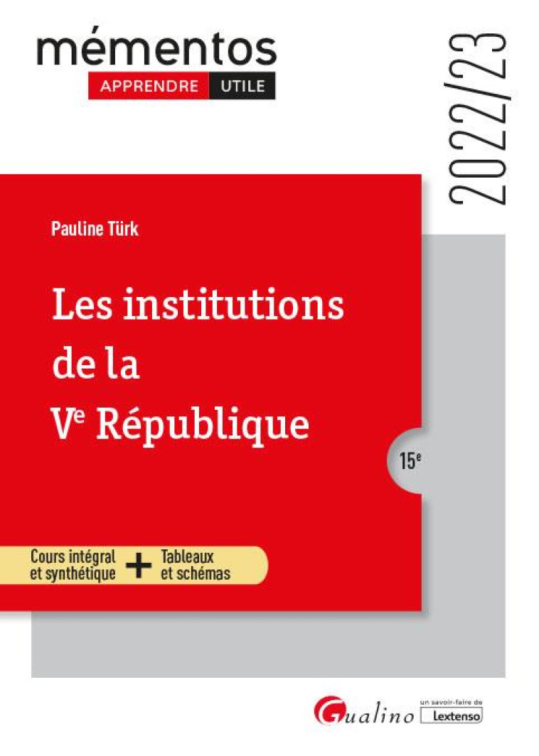 LES INSTITUTIONS DE LA VE REPUBLIQUE : COURS INTEGRAL ET SYNTHETIQUE  -  TABLEAUX ET SCHEMAS (15E EDITION) - TURK PAULINE - GUALINO