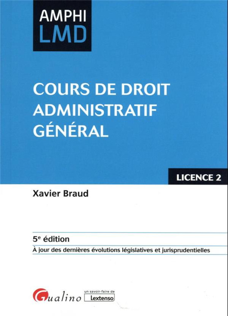 COURS DE DROIT ADMINISTRATIF GENERAL : A JOUR DES DERNIERES EVOLUTIONS LEGISLATIVES ET JURISPRUDENTIELLES (5E EDITION) - BRAUD XAVIER - GUALINO