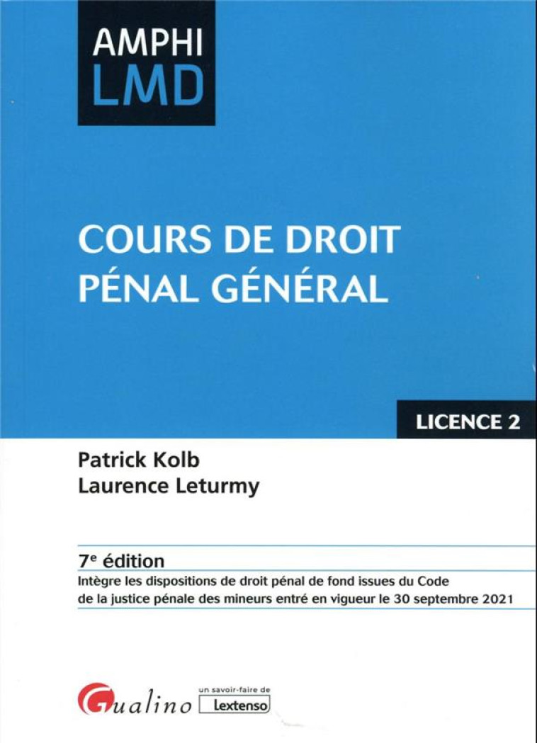 COURS DE DROIT PENAL GENERAL : OUVRAGE CONFORME AU COURS MAGISTRAL DE DROIT PENAL GENERAL DISPENSE EN 2E ANEE DE LICENCE DROIT (L2) (7E EDITION) - LETURMY/KOLB - GUALINO