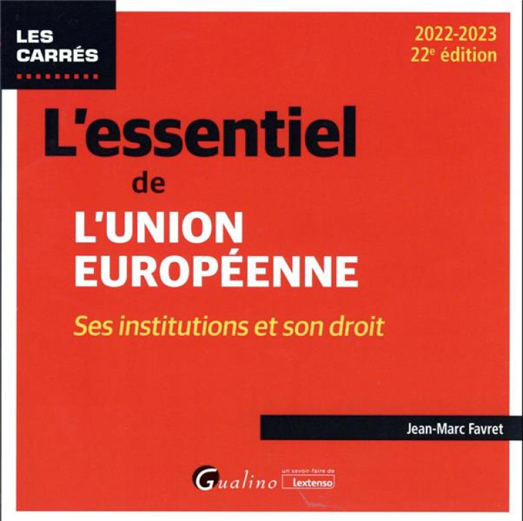 L'ESSENTIEL DE L'UNION EUROPEENNE - SES INSTITUTIONS ET SON DROIT - FAVRET JEAN-MARC - GUALINO