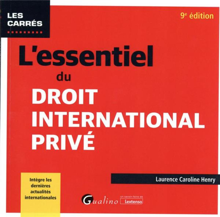 L'ESSENTIEL DU DROIT INTERNATIONAL PRIVE : INTEGRE LES DERNIERES ACTUALITES INTERNATIONALES (9E EDITION) - HENRY L-C. - GUALINO