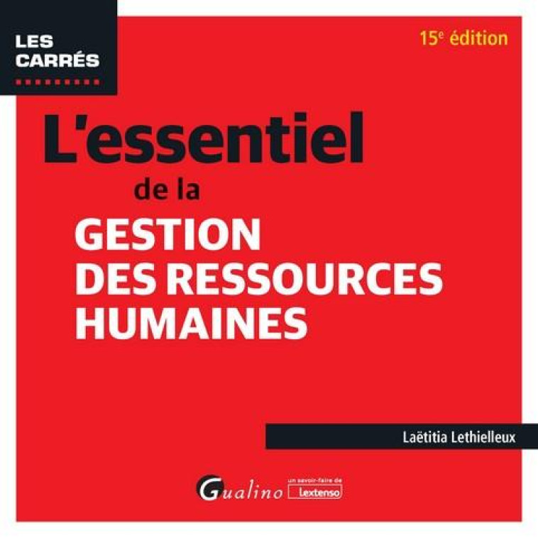 L'ESSENTIEL DE LA GESTION DES RESSOURCES HUMAINES : POUR SAISIR LES CONCEPTS FONDAMENTAUX DE LA GRH (15E EDITION) - LETHIELLEUX LAETITIA - GUALINO