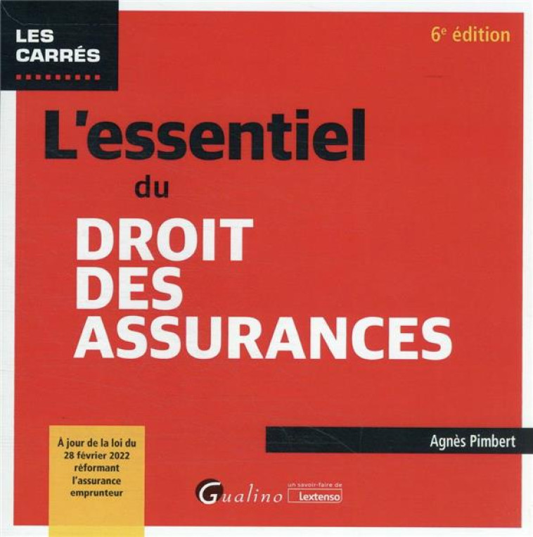 L'ESSENTIEL DU DROIT DES ASSURANCES : A JOUR DE LA LOI DU 28 FEVRIER 2022 REFORMANT L'ASSURANCE EMPRUNTEUR (6E EDITION) - PIMBERT AGNES - GUALINO