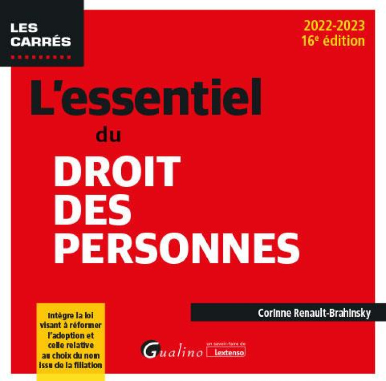 L'ESSENTIEL DU DROIT DES PERSONNES : INTEGRE LA LOI VISANT A REFORMER L'ADOPTION ET CELLE RELATIVE AU CHOIX DU NOM ISSU DE LA FILIATION (16E EDITION) - RENAULT-BRAHINSKY C. - GUALINO