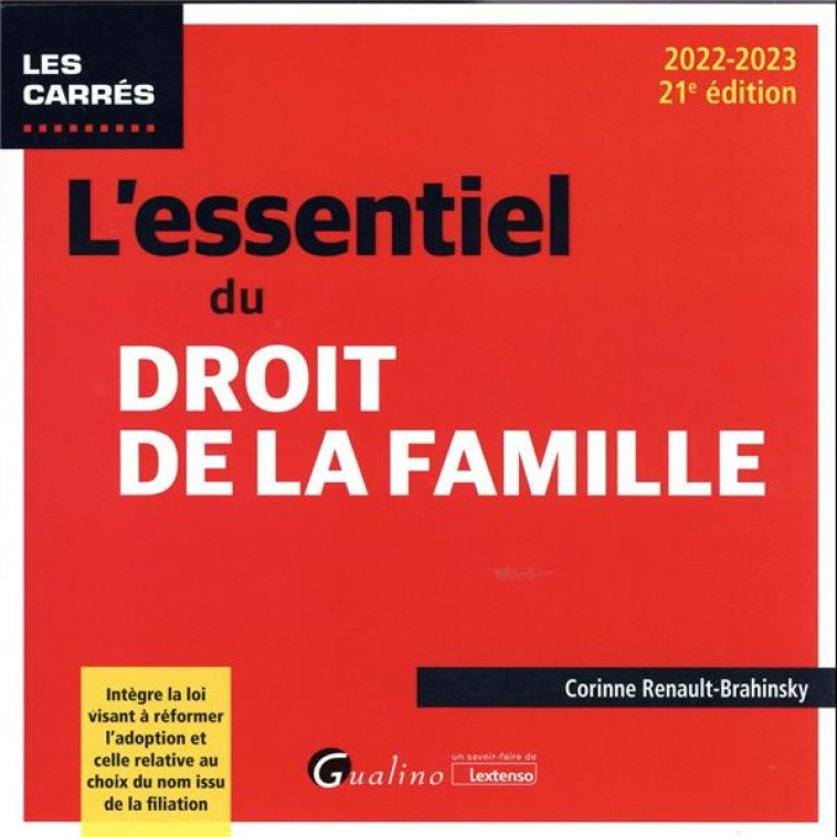 L'ESSENTIEL DU DROIT DE LA FAMILLE - INTEGRE LA LOI VISANT A REFORMER L'ADOPTION ET CELLE RELATIVE A - RENAULT-BRAHINSKY C. - GUALINO