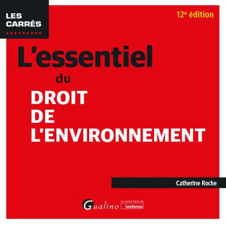 L'ESSENTIEL DU DROIT DE L'ENVIRONNEMENT (12E EDITION) - ROCHE CATHERINE - GUALINO