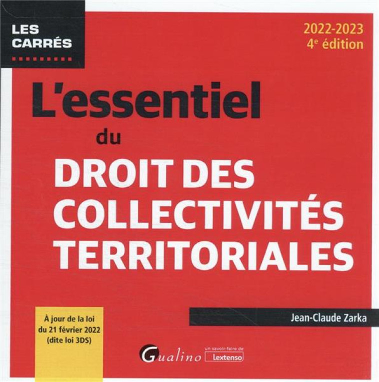 L'ESSENTIEL DU DROIT DES COLLECTIVITES TERRITORIALES - A JOUR DE LA LOI DU FEVRIER 2022 (DITE LOI 3D - ZARKA JEAN-CLAUDE - GUALINO