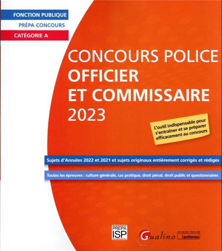 CONCOURS POLICE - OFFICIER ET COMMISSAIRE - 2023 - 20 SUJETS D'ANNALES CORRIGEES DE 2022, 2021 + 8 S - GROUPE ISP - GUALINO