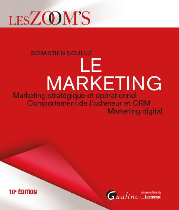 LE MARKETING : MARKETING STRATEGIQUE ET OPERATIONNEL  -  COMPORTEMENT DE L'ACHETEUR ET CRM DIGITAL (10E EDITION) - SOULEZ SEBASTIEN - GUALINO