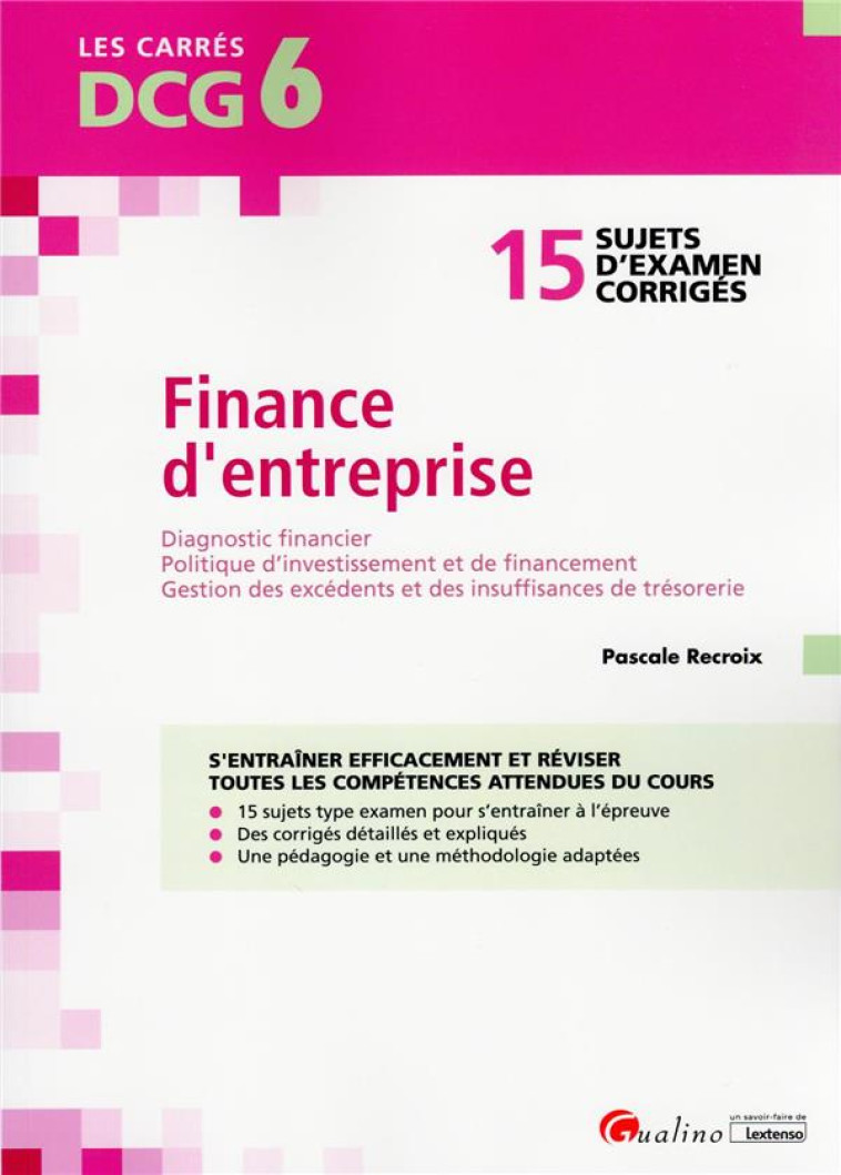 DCG 6 : FINANCE D'ENTREPRISE  -  15 EXERCICES CORRIGES POUR S'ENTRAINER EFFICACEMENT ET REVISER - RECROIX PASCALE - GUALINO