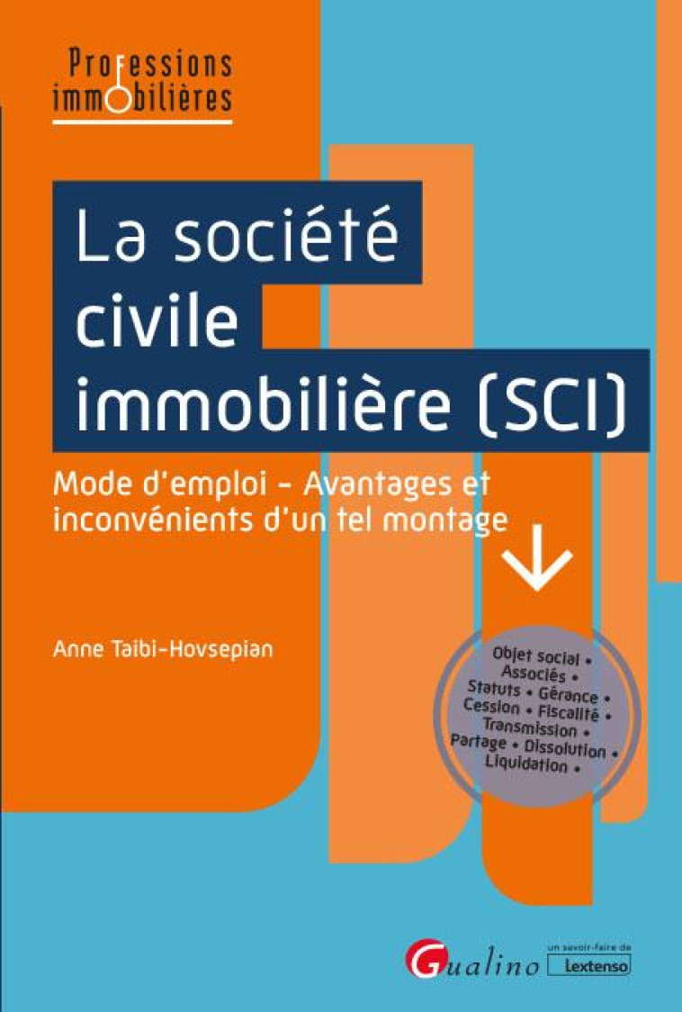 LA SOCIETE CIVILE IMMOBILIERE (SCI) : MODE D'EMPLOI  -  AVANTAGES ET INCONVENIENTS D'UN TEL MONTAGE - TAIBI-HOVSEPIAN ANNE - GUALINO