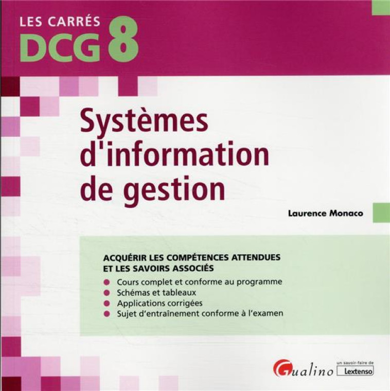 DCG 8 SYSTEMES D'INFORMATION DE GESTION : COURS ET APPLICATIONS CORRIGEES (7E EDITION) - MONACO LAURENCE - GUALINO