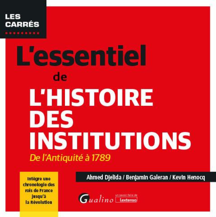 L'ESSENTIEL DE L'HISTOIRE DES INSTITUTIONS : DE L'ANTIQUITE A 1789  -  INTEGRE UNE CHRONOLOGIE DES ROIS DE FRANCE JUSQU'A LA REVOLUTION - HENOCQ/GALERAN - GUALINO