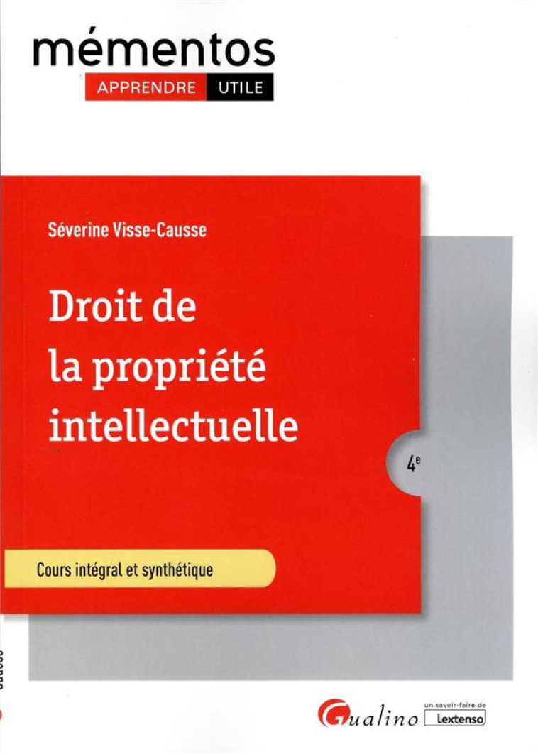 DROIT DE LA PROPRIETE INTELLECTUELLE : OUVRAGE CONFORME AU COURS MAGISTRAL DISPENSE EN AMPHI, A JOUR DES ACTUALITES LEGISLATIVES ET JURISPRUDENTIELLES (4E EDITION) - VISSE-CAUSSE S. - GUALINO