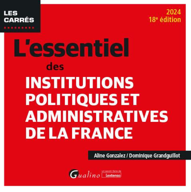 L'ESSENTIEL DES INSTITUTIONS POLITIQUES ET ADMINISTRATIVES DE LA FRANCE (EDITION 2024) - GRANDGUILLOT - GUALINO