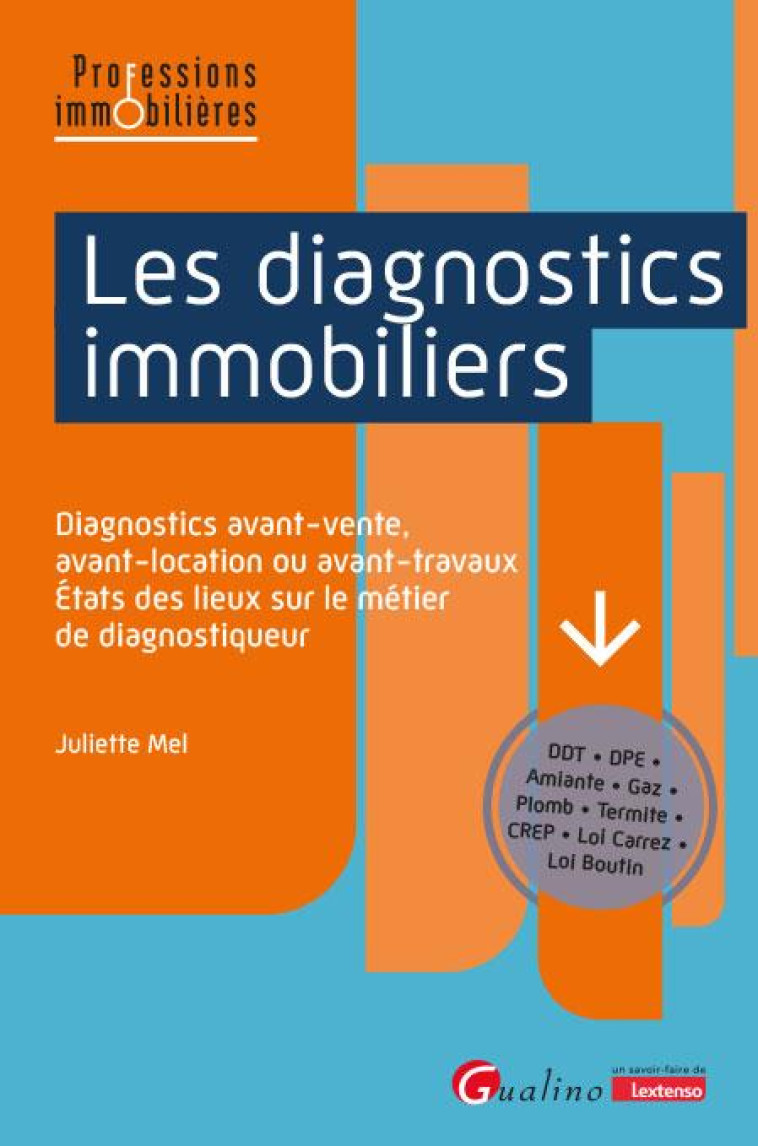 LES DIAGNOSTICS IMMOBILIERS : DIAGNOSTICS AVANT-VENTE, AVANT-LOCATION OU AVANT-TRAVAUX  -  ETATS DES LIEUX SUR LE METIER DE DIAGNOSTIQUEUR - MEL JULIETTE - GUALINO