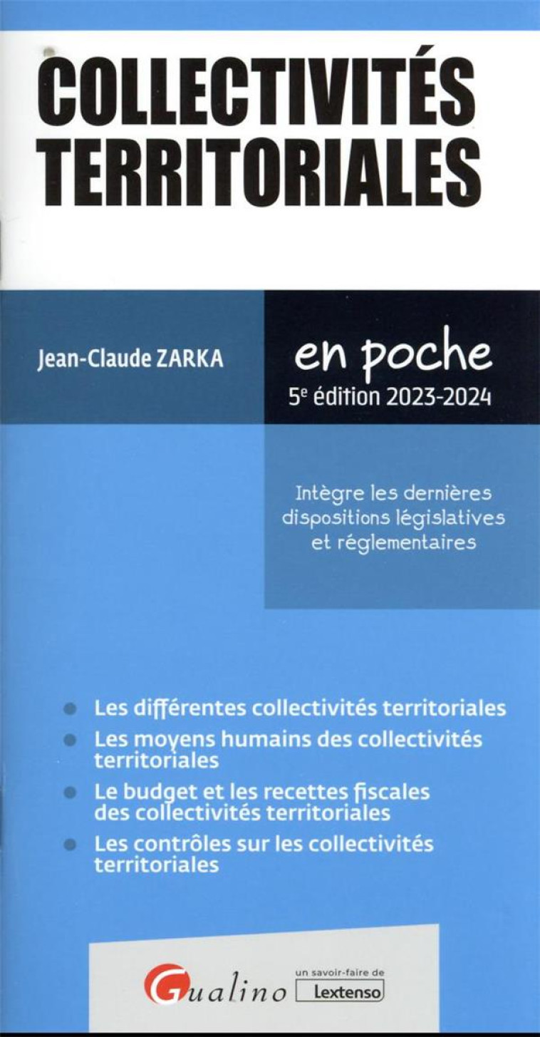 COLLECTIVITES TERRITORIALES : INTEGRE LES DERNIERES DISPOSITIONS LEGISLATIVES ET REGLEMENTAIRES (5E EDITION) - ZARKA JEAN-CLAUDE - GUALINO