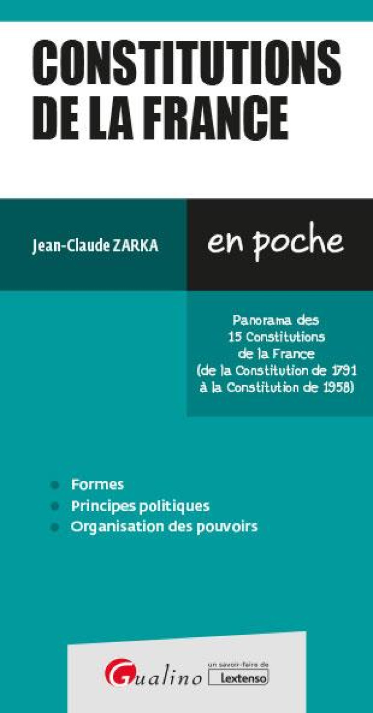 CONSTITUTIONS DE LA FRANCE : LES NOTIONS INDISPENSABLES SUR LES 15 CONSTITUTIONS DE LA FRANCE (DE LA CONSTITUTION DE 1791 A LA CONSTITUTION DE 1958) (8E EDITION) - ZARKA JEAN-CLAUDE - GUALINO