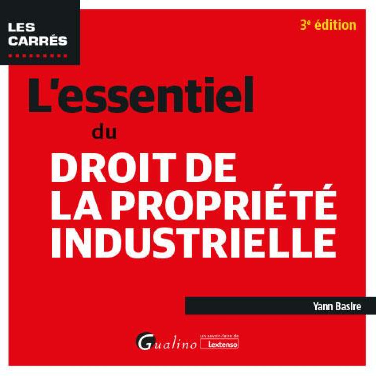 L'ESSENTIEL DU DROIT DE LA PROPRIETE INDUSTRIELLE (3E EDITION) - BASIRE YANN - GUALINO