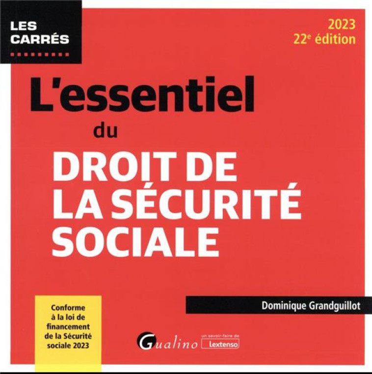 L'ESSENTIEL DU DROIT DE LA SECURITE SOCIALE - CONFORME A LA LOI DE FINANCEMENT DE LA SECURITE SOCIAL - GRANDGUILLOT D. - GUALINO