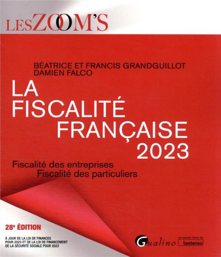 LA FISCALITE FRANCAISE 2023 : FISCALITE DES ENTREPRISES  -  FISCALITE DES PARTICULIERS (28E EDITION) - GRANDGUILLOT/FALCO - GUALINO